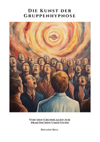 Die Kunst der Gruppenhypnose - Roland Bell - E-Book