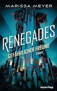 Renegades - Gefährlicher Freund - Marissa Meyer - E-Book