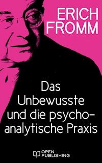 Das Unbewusste und die psychoanalytische Praxis - Erich Fromm - E-Book