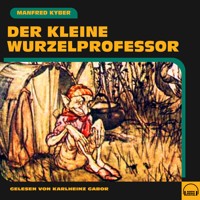 Der kleine Wurzelprofessor - Manfred Kyber - Hörbuch