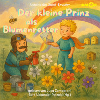 Alle Abenteuer des kleinen Prinzen, Folge 4: Der kleine Prinz als Blumenretter (ungekürzt) - Antoine de Saint-Exupery - Hörbuch