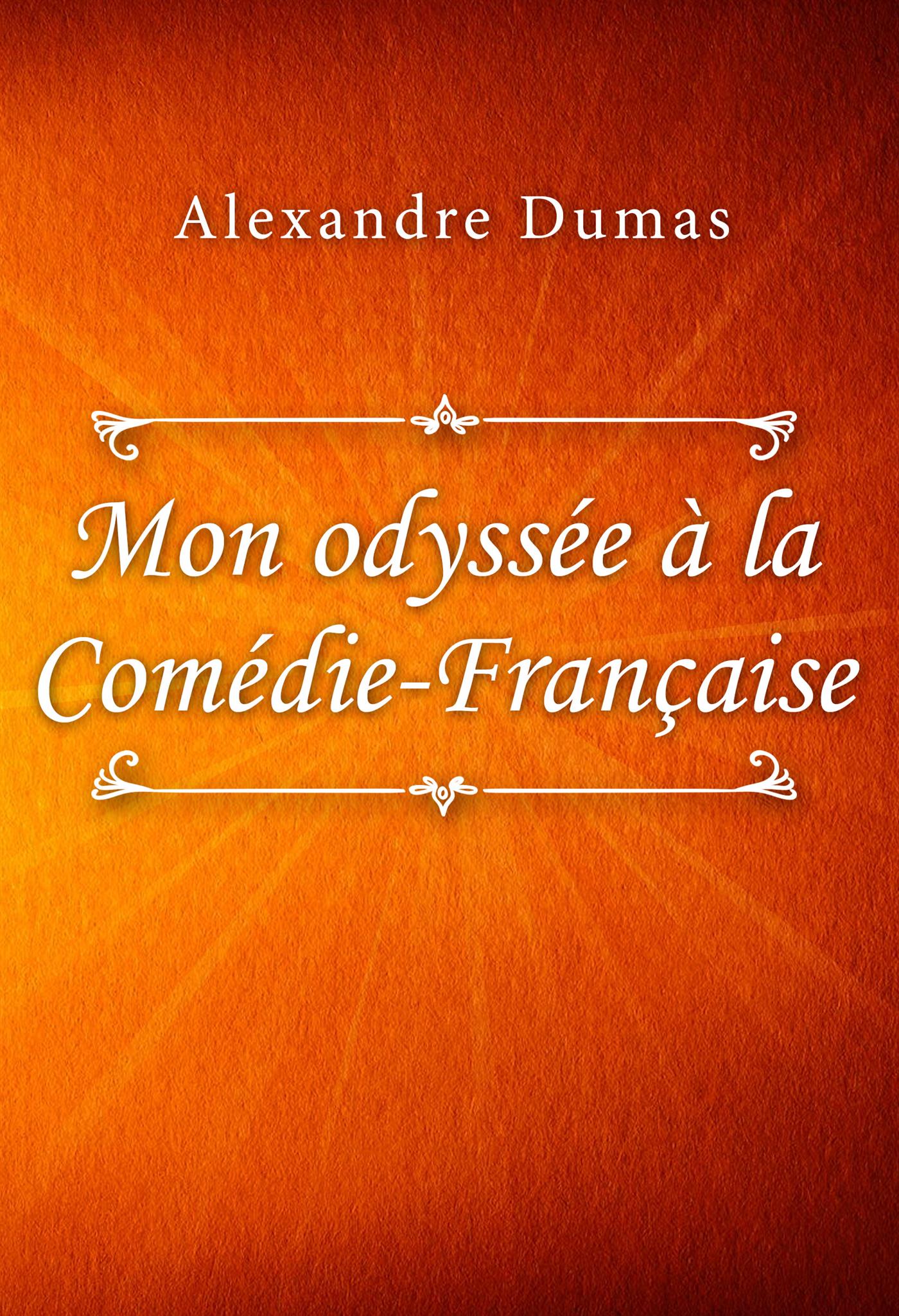Mon odyssée à la Comédie-Française - Dumas Alexandre - E-Book