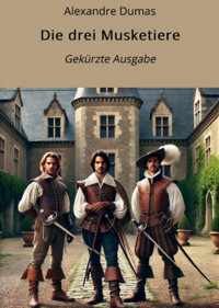 Die drei Musketiere - Gekürzte Ausgabe - Dumas Alexandre - E-Book