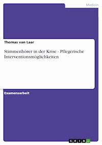 Stimmenhörer in der Krise - Pflegerische Interventionsmöglichkeiten - Thomas van Laar - E-Book