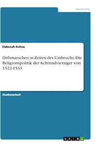 Dithmarschen in Zeiten des Umbruchs. Die Religionspolitik der Achtundvierziger von 1522-1533 - Deborah Rohne - E-Book