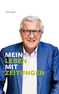 Mein Leben mit Zeitungen - Dirk Ippen - E-Book