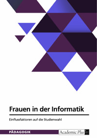 Frauen in der Informatik. Einflussfaktoren auf die Studienwahl -  - E-Book