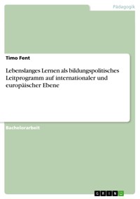 Lebenslanges Lernen als bildungspolitisches Leitprogramm auf internationaler und europäischer Ebene - Timo Fent - E-Book
