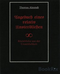 Tagebuch eines relativ Unsterblichen - Thomas Ahrendt - E-Book