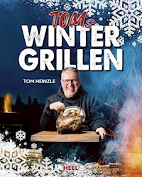 Toms Wintergrillen - Tom Heinzle - E-Book