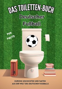Das Toiletten Buch: Deutscher Fußball - Niels Kreyer - E-Book