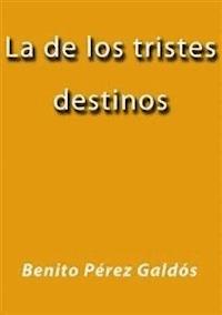 La de los tristes destinos - Benito Pérez Galdòs - E-Book