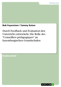 Durch Feedback und Evaluation den Unterricht entwickeln. Die Rolle des "Conseillers pédagogiques" an luxemburgischen Grundschulen - Bob Feyereisen - E-Book