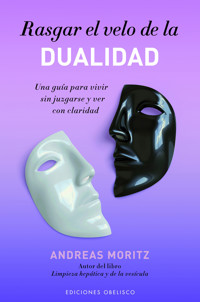 Rasgar el velo de la dualidad - Andreas  Moritz - E-Book
