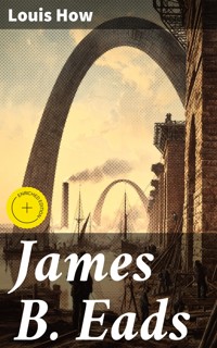 James B. Eads - Louis How - E-Book