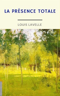 La présence totale (annoté) - Louis Lavelle - E-Book