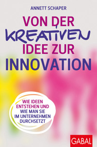 Von der kreativen Idee zur Innovation - Annett Schaper - E-Book