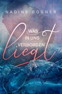 Was in uns verborgen liegt - Nadine Bogner - E-Book