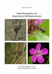 Naturfotografie mit Superzoom-Bridgekameras - Gerwin Bärecke - E-Book