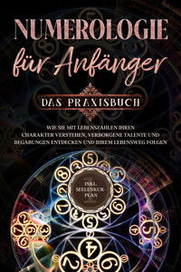 Numerologie für Anfänger - Das Praxisbuch: Wie Sie mit Lebenszahlen Ihren Charakter verstehen, verborgene Talente und Begabungen entdecken und Ihrem Lebensweg folgen - inkl. Seelenkur-Plan - Sophia Perlich - E-Book