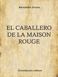 El caballero de la «Maison Rouge» - Dumas Alexandre - E-Book
