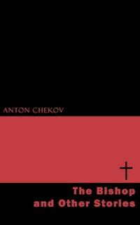 The Bishop and Other Stories - Anton Chekov - E-Book