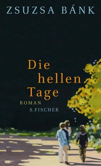 Die hellen Tage - Zsuzsa Bánk - E-Book