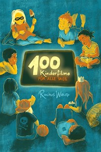 100 Kinderfilme für alle Tage - Rochus Wolff - E-Book