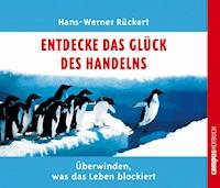 Entdecke das Glück des Handelns - Hans-Werner Rückert - Hörbuch