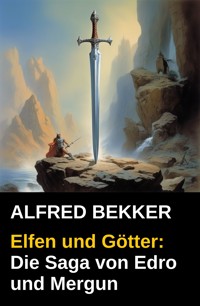 Edro und Mergun - Elfen und Götter - Alfred Bekker - E-Book