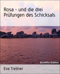 Rosa - und die drei Prüfungen des Schicksals - Eva Treitner - E-Book