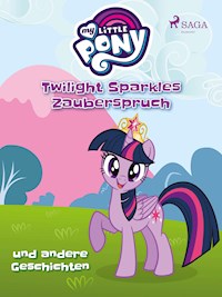 My Little Pony - Twilight Sparkles Zauberspruch und andere Geschichten - Diverse - E-Book