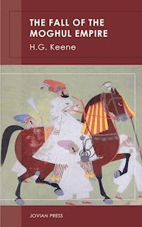 The Fall of the Moghul Empire - H. G. Keene - E-Book