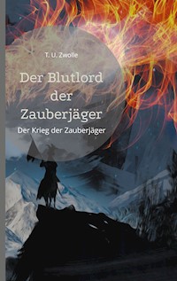 Der Blutlord der Zauberjäger - T. U. Zwolle - E-Book