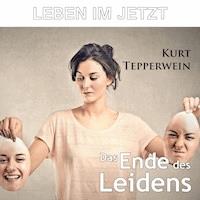 Leben im Jetzt: Das Ende des Leidens -  - Hörbuch