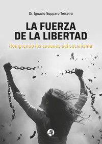 La fuerza de la libertad - Dr. Ignacio Supparo Teixeira - E-Book