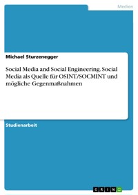 Social Media and Social Engineering. Social Media als Quelle für OSINT/SOCMINT und mögliche Gegenmaßnahmen - Michael Sturzenegger - E-Book