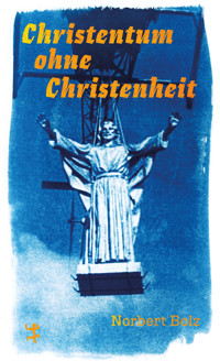 Christentum ohne Christenheit - Norbert Bolz - E-Book