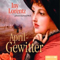Aprilgewitter - Iny Lorentz - Hörbuch