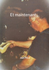 Et maintenant... - Joël Pelé - E-Book