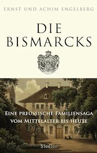 Die Bismarcks - Ernst Engelberg - E-Book
