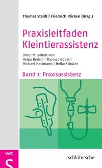 Praxisleitfaden Kleintierassistenz - Dr. Thomas Steidl - E-Book