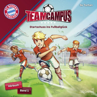 FC Bayern Team Campus - Startschuss ins Fußballglück (Band 1) - Su Turhan - Hörbuch