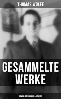 Gesammelte Werke: Romane, Erzählungen & Aufsätze - Thomas Wolfe - E-Book