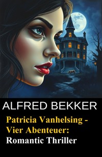 Patricia Vanhelsing - Vier Abenteuer: Romantic Thriller - Alfred Bekker - E-Book