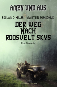 Amen und Aus – Der Weg nach Roosvelt Skys – Eine Dystopie - Roland Heller - E-Book
