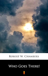Who Goes There! - Robert W. Chambers - E-Book