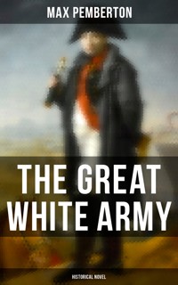 The Great White Army (Historical Novel) - Max Pemberton - E-Book