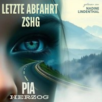 Letzte Abfahrt ZSHG - Pia Herzog - Hörbuch