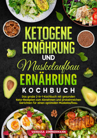 Ketogene Ernährung und Muskelaufbau Ernährung Kochbuch - Vanessa Zimmermann - E-Book